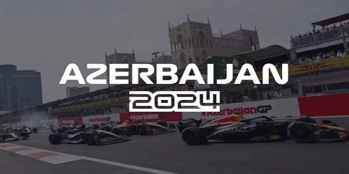 Jadwal Lengkap – Formula F1 GP Azerbaijan 2024 Di Sirkuit Baku 13-15 Sep 2024